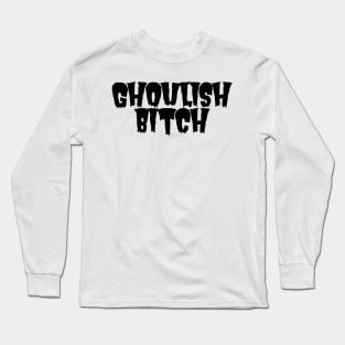 Ghoulish Bitch Long Sleeve T-Shirt